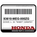 Honda 83610-MEG-000ZG Cover, L., Si, *Nhb01*, (Graphite, Black)
