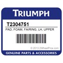 Triumph T2304751 Pad, Foam, Fairing, Lh, Upper