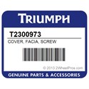 Triumph T2300973 Cover, Facia, Screw