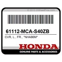 Honda 61112-MCA-S40ZB Cvr, L., Fr., *Nha86m*